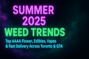 Summer 2025 Weed Trends | GTA Smokers & GreenHouseGTA